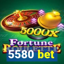 5580 bet